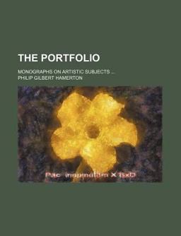 The Portfolio; Monographs on Artistic Subjects