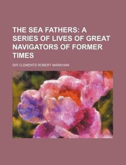 The Sea Fathers; a Series of Lives of Great Navigators of Former Times