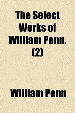 The Select Works of William Penn