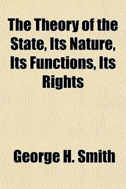 The Theory of the State, Its Nature, Its Functions, Its Rights