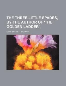 The Three Little Spades, by the Author of 'the Golden Ladder'
