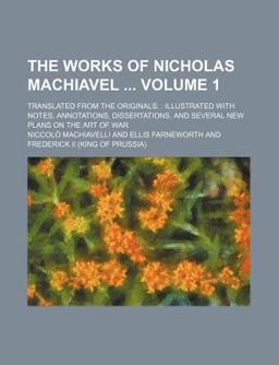 The Works of Nicholas MacHiavel The Works of Nicholas MacHiavel