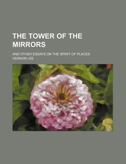 The Tower of the Mirrors; and Other Essays on the Spirit of Places
