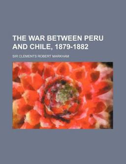 The War Between Peru and Chile, 1879-1882