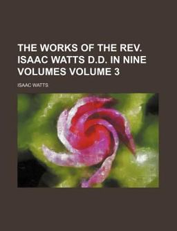 The Works of the Rev Isaac Watts D D In