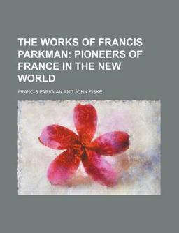 The Works of Francis Parkman