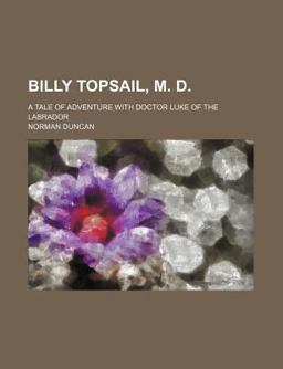 Billy Topsail, M D; a Tale of Adventure with Doctor Luke of the Labrador