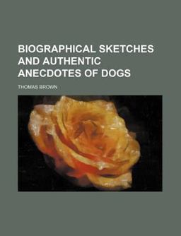 Biographical Sketches and Authentic Anecdotes of Dogs