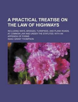 A Practical Treatise on the Law of Highways