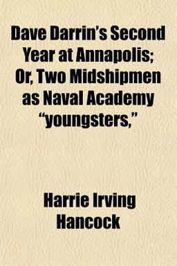 Dave Darrin's Second Year at Annapolis; or, Two Midshipmen As Naval Academy Youngsters, Dave Darrin's Second Year at Annapolis; or, Two Midshipmen As Naval Academy Youngsters,