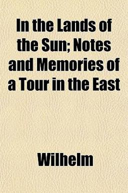 In the Lands of the Sun; Notes and Memories of a Tour in the East