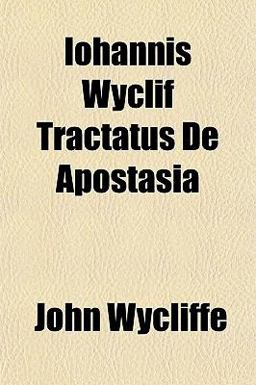 Iohannis Wyclif Tractatus de Apostasi