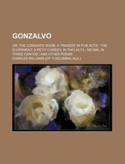 Gonzalvo; or, the Corsair's Doom, a Tragedy in Five Acts; the Elopement, a Petit Comedy, in Two Acts; Neoma, in Three Cantos; and Other Poems