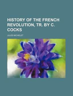History of the French Revolution, Tr by C Cocks