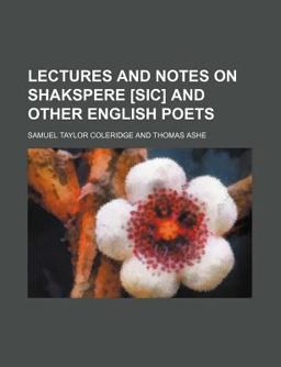 Lectures and Notes on Shakspere [Sic] and Other English Poets