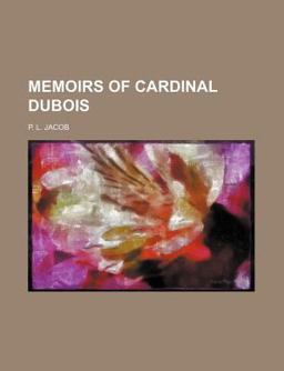 Memoirs of Cardinal Dubois