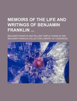 Memoirs of the Life and Writings of Benjamin Franklin