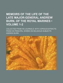 Memoirs of the Life of the Late Major-General Andrew Burn, of the Royal Marines
