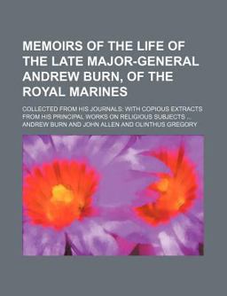 Memoirs of the Life of the Late Major-General Andrew Burn, of the Royal Marines