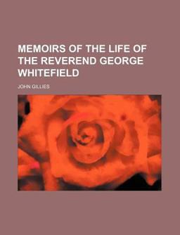 Memoirs of the Life of the Reverend George Whitefield