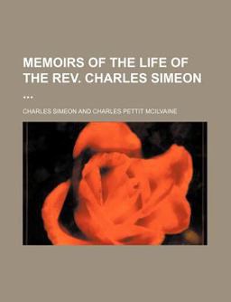 Memoirs of the Life of the Rev Charles Simeon