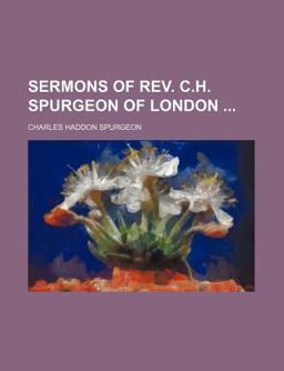 Sermons of Rev C H Spurgeon of London