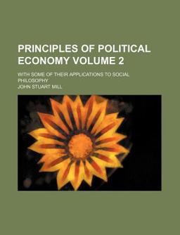 Principles of Political Economy with Some of Their Applications to Social Philosophy