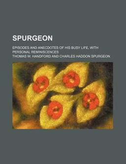 Spurgeon; Episodes and Anecdotes of His Busy Life, with Personal Reminiscences
