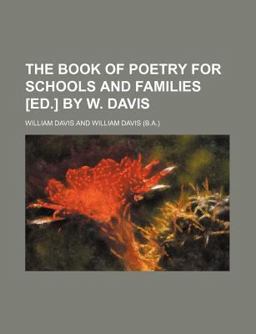 The Book of Poetry for Schools and Families [Ed ] by W Davis