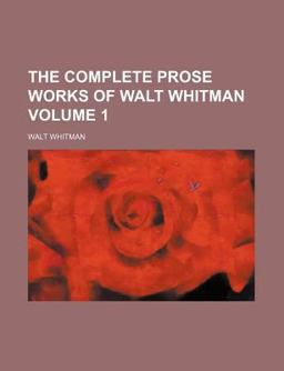 The Complete Prose Works of Walt Whitman