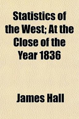 Statistics of the West; at the Close of the Year 1836