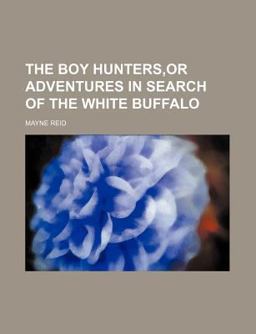 The Boy Hunters,or Adventures in Search of the White Buffalo