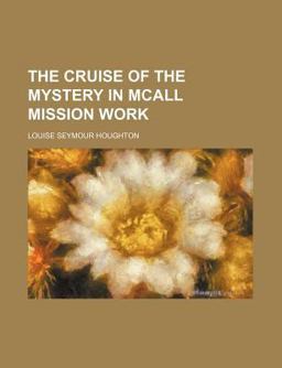 The Cruise of the Mystery in Mcall Mission Work The Cruise of the Mystery in Mcall Mission Work