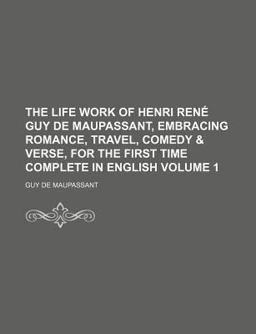 The Life Work of Henri Renã© Guy de Maupassant, Embracing Romance, Travel, Comedy