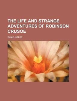 The Life and Strange Adventures of Robinson Crusoe