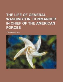 The Life of General Washington, Commander in Chief of the American Forces
