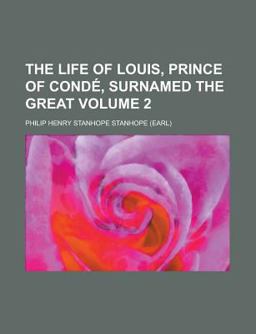 The Life of Louis, Prince of Condã©, Surnamed the Great
