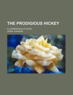 The Prodigious Hickey; a Lawrenceville Story