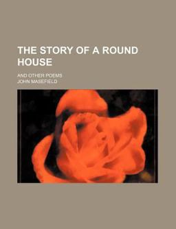 The Story of a Round House; and Other Poems