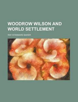 Woodrow Wilson and World Settlement