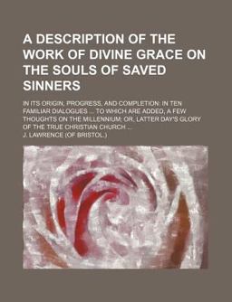A Description of the Work of Divine Grace on the Souls of Saved Sinners