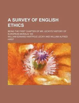 A Survey of English Ethics; Being the First Chapter of Mr Lecky's 'History of European Morals;' Ed