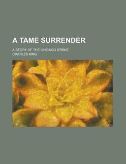 A Tame Surrender; a Story of the Chicago Strike A Tame Surrender; a Story of the Chicago Strike