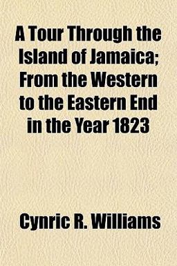 A Tour Through the Island of Jamaica; from the Western to the Eastern End in the Year 1823