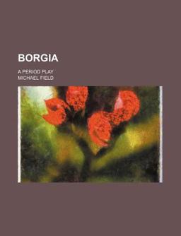 Borgia; a Period Play