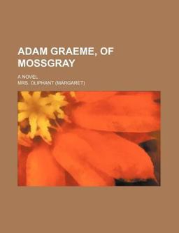 Adam Graeme, of Mossgray; a Novel