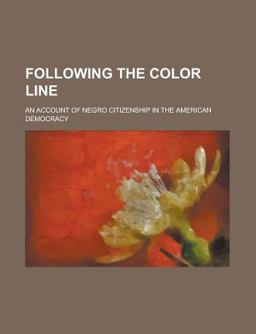 Following the Color Line; an Account of Negro Citizenship in the American Democracy