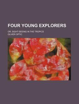 Four Young Explorers; or, Sight-Seeing in the Tropics