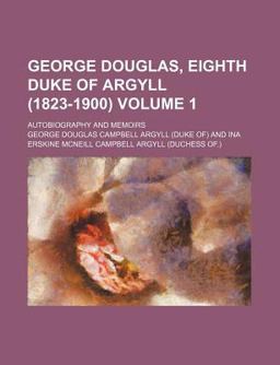 George Douglas, Eighth Duke of Argyll; Autobiography and Memoirs