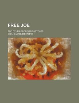 Free Joe and Other Georgian Sketches